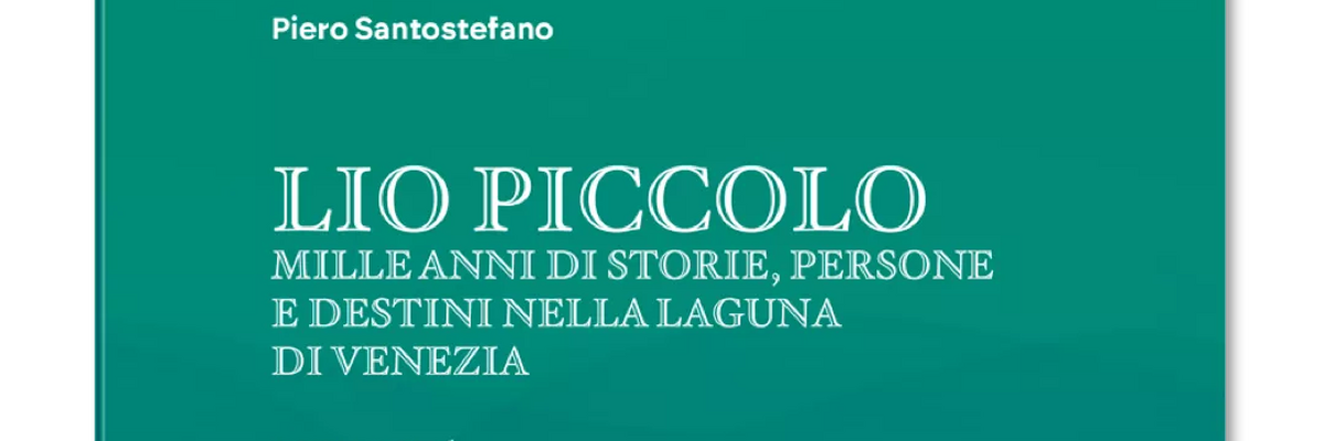 Copertina libro - Lio Piccolo. Mille anni di storie, persone e destini nella laguna di Venezia. 1027-1976