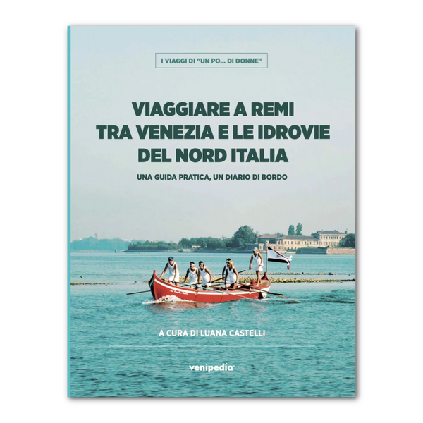 Copertina del libro "Viaggiare a remi tra Venezia e le idrovie del Nord Italia" a cura di Luana Castelli